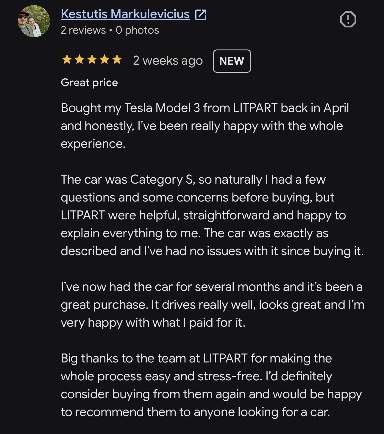 Kestutis Markulevicius — 5-star Google review: Bought my Tesla Model 3 from LITPART back in April and honestly, I’ve been really happy with the whole experience. LITPART were helpful, straightforward and happy to explain everything to me. The car was exactly as described and I’ve had no issues with it since buying it.